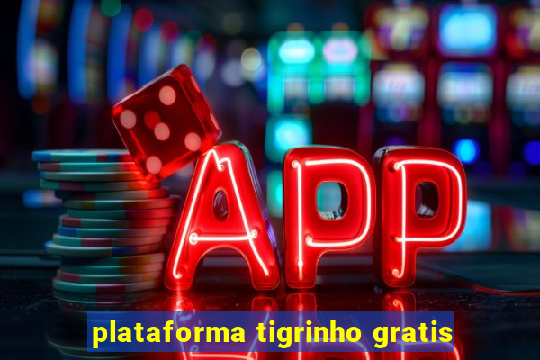 plataforma tigrinho gratis